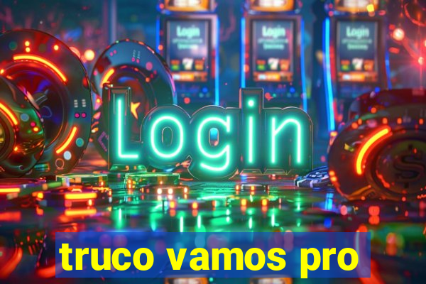 truco vamos pro